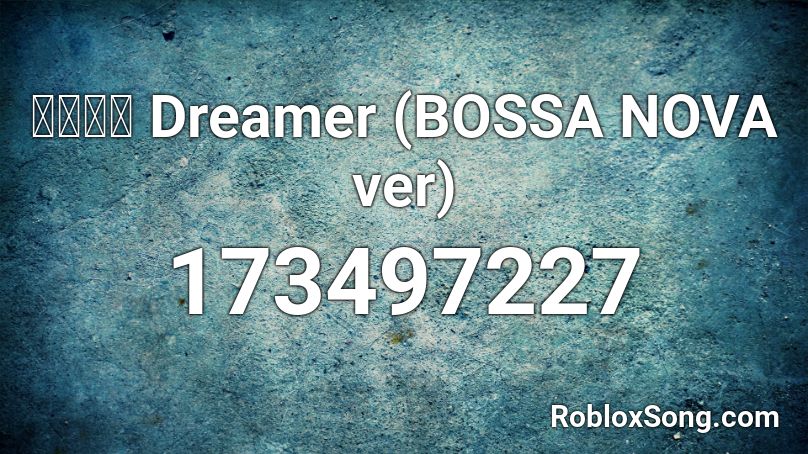 萌ジャズ Dreamer (BOSSA NOVA ver) Roblox ID