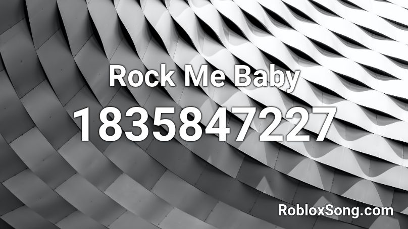 Rock Me Baby Roblox ID