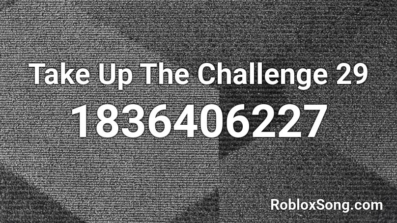 Take Up The Challenge 29 Roblox ID