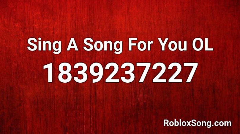 Sing A Song For You OL Roblox ID