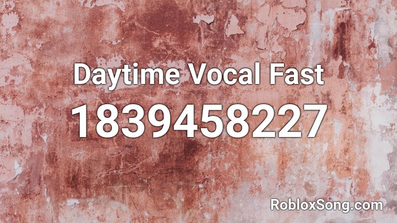 Daytime Vocal Fast Roblox ID