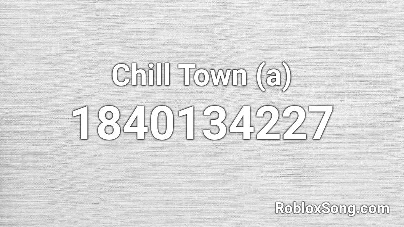 Chill Town (a) Roblox ID