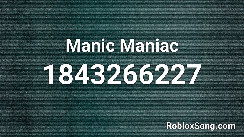 Manic Maniac Roblox ID