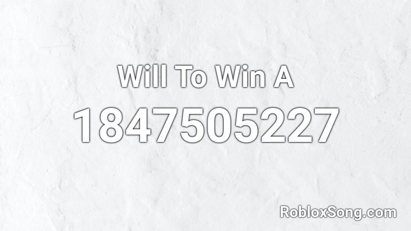 Will To Win A Roblox ID