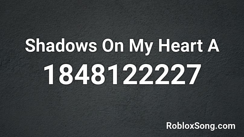 Shadows On My Heart  A Roblox ID