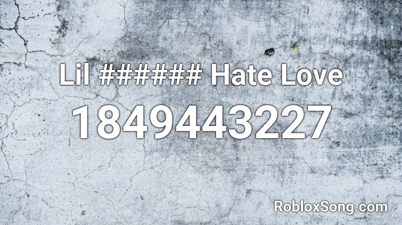 Lil ###### Hate Love Roblox ID