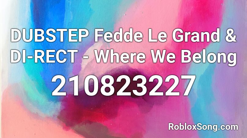 DUBSTEP Fedde Le Grand & DI-RECT - Where We Belong Roblox ID