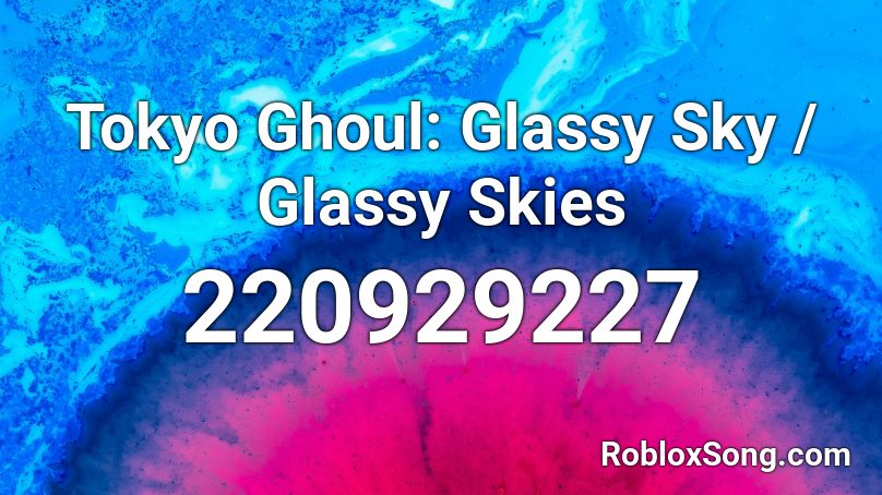 Tokyo Ghoul: Glassy Sky / Glassy Skies Roblox ID
