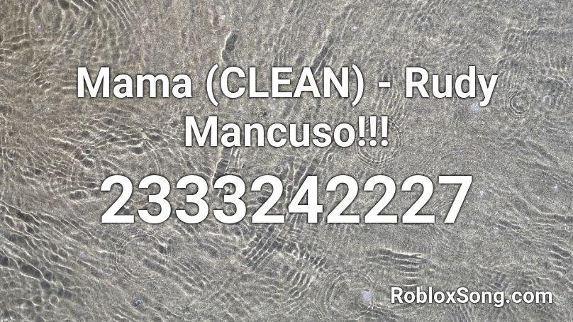 Mama Rudy Mancuso Clean Roblox Id Roblox Music Codes - roblox song 2341234054