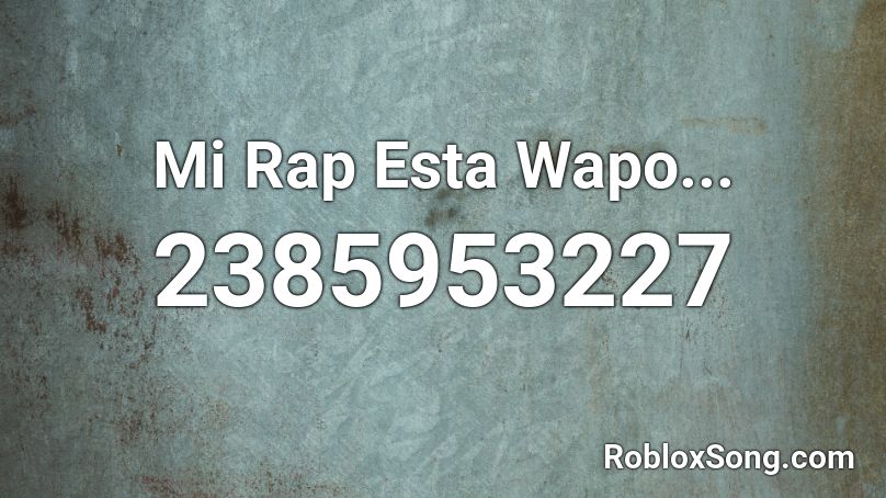 Mi Rap Esta Wapo... Roblox ID