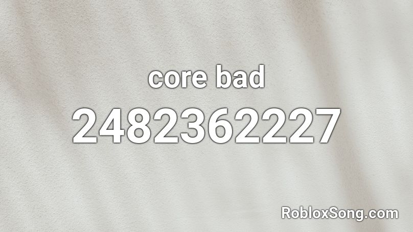 core bad  Roblox ID