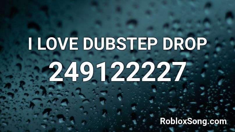 I LOVE DUBSTEP  DROP  Roblox ID