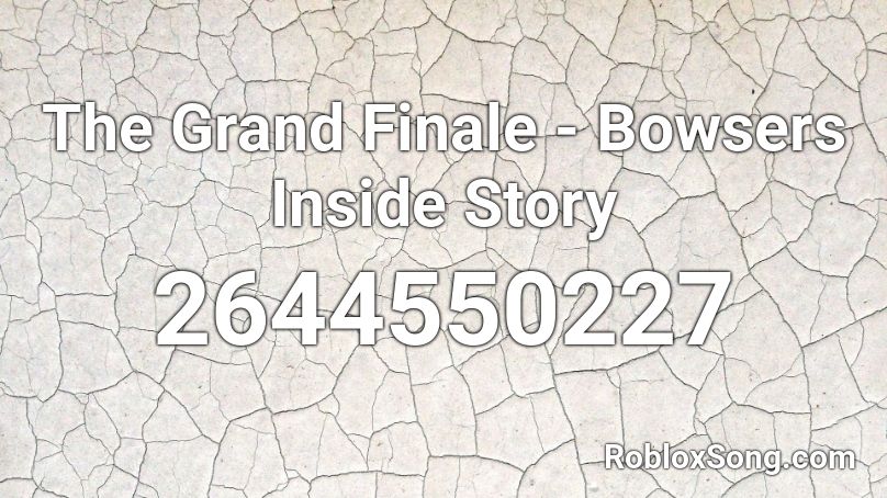The Grand Finale Bowsers Inside Story Roblox Id Roblox Music Codes - finale roblox id