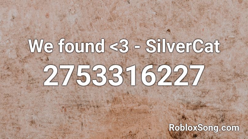 We found <3 - SilverCat Roblox ID