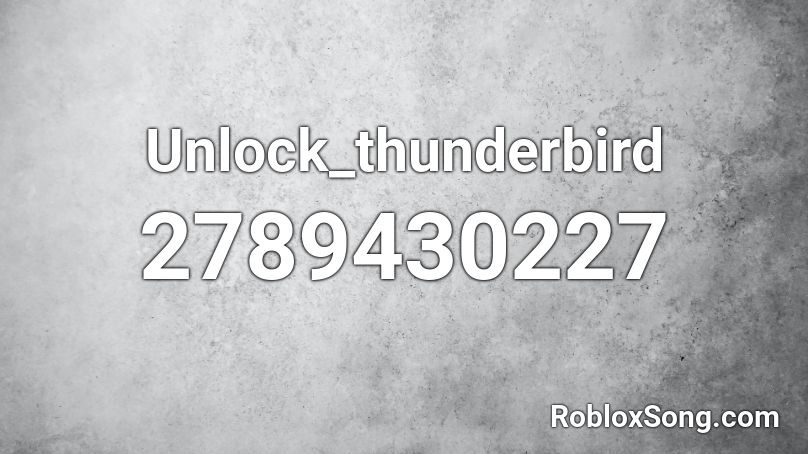 Unlock_thunderbird Roblox ID