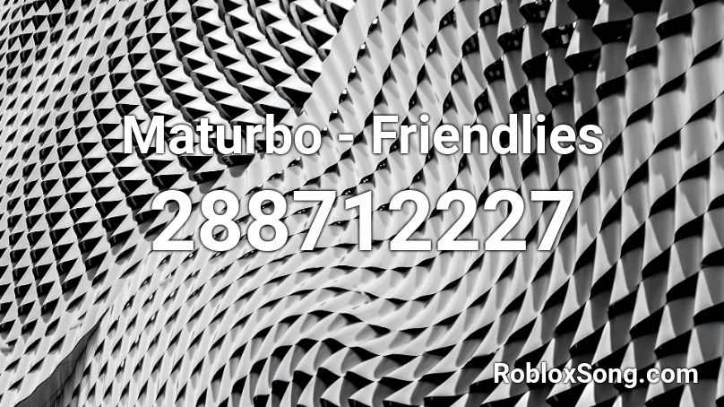 Maturbo - Friendlies Roblox ID