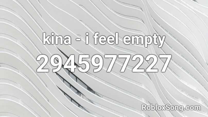 kina - i feel empty Roblox ID