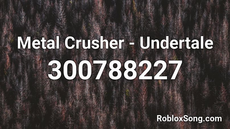 Metal Crusher - Undertale Roblox ID