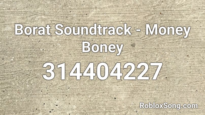 Borat Soundtrack - Money Boney Roblox ID