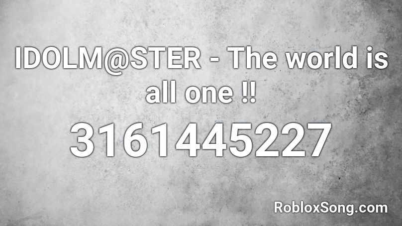 IDOLM@STER - The world is all one !!  Roblox ID