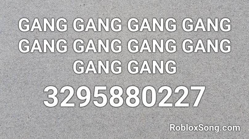 GANG GANG GANG GANG GANG GANG GANG GANG GANG GANG Roblox ID