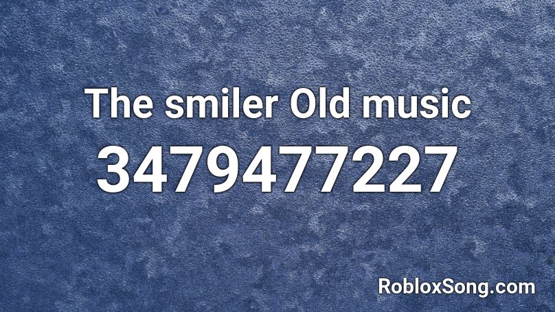 The smiler Old music Roblox ID - Roblox music codes