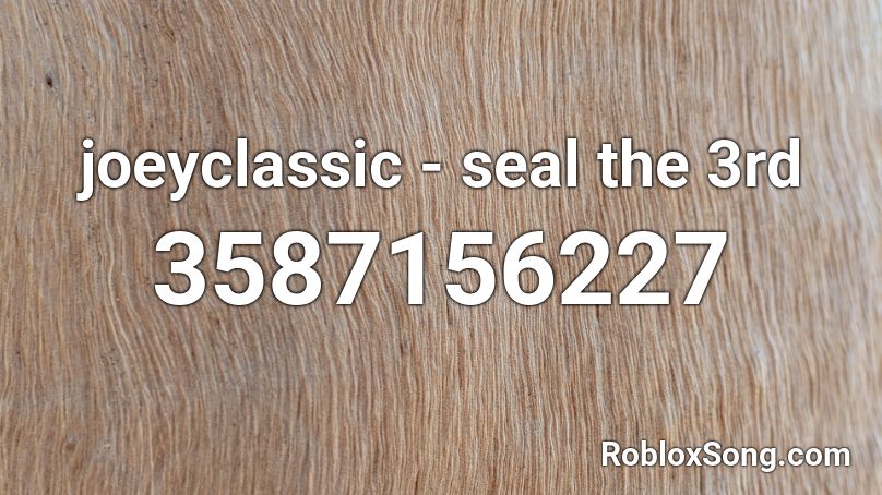joeyclassic - seal the 3rd Roblox ID