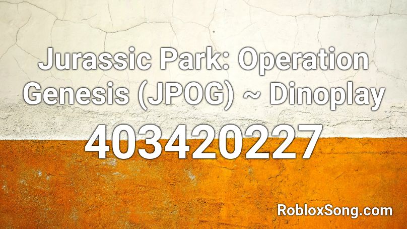 Jurassic Park: Operation Genesis (JPOG) ~ Dinoplay Roblox ID