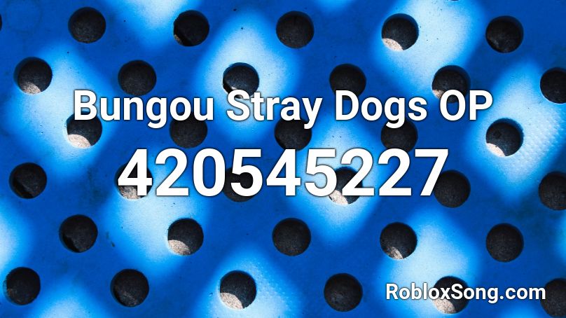 Bungou Stray Dogs Op Roblox Id Roblox Music Codes - bungou stray dogs roblox id