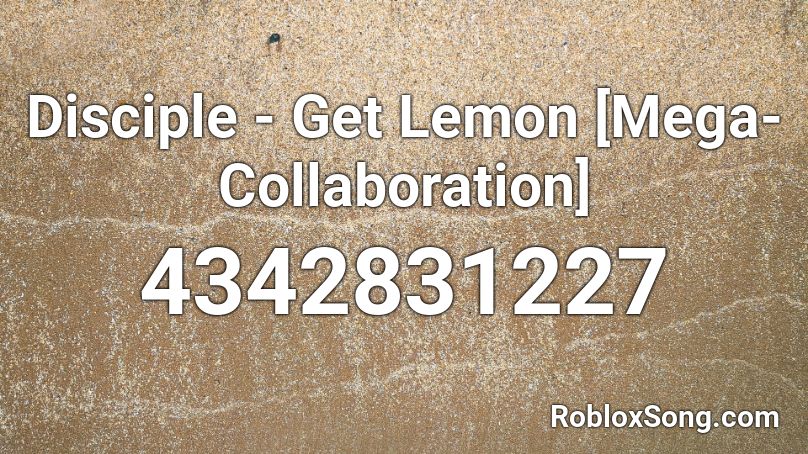Disciple - Get Lemon [Mega-Collaboration] Roblox ID