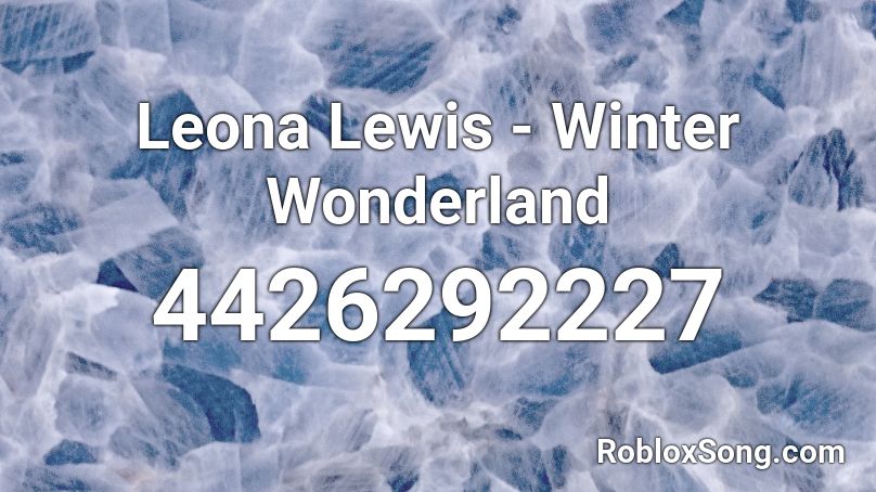 Leona Lewis - Winter Wonderland Roblox ID