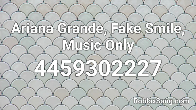 Ariana Grande, Fake Smile, Music Only Roblox ID