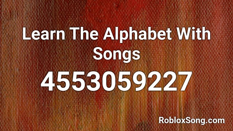 Learn The Alphabet With Songs Roblox ID