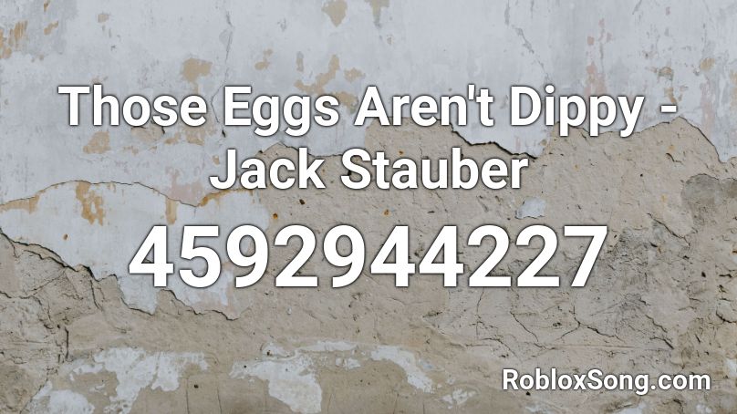 Those Eggs Aren't Dippy - Jack Stauber Roblox ID - Roblox music codes
