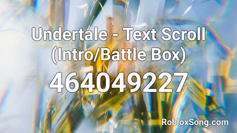 Undertale - Text Scroll (Intro/Battle Box) Roblox ID