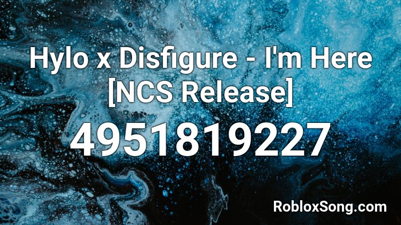 Hylo x Disfigure - I'm Here [NCS Release] Roblox ID