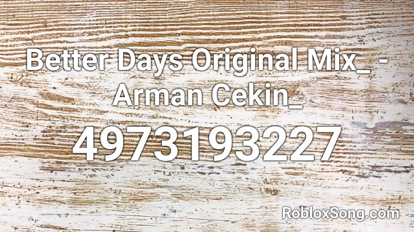 Better Days Original Mix_ - Arman Cekin_ Roblox ID