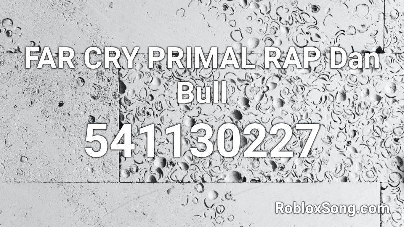 FAR CRY PRIMAL RAP  Dan Bull Roblox ID