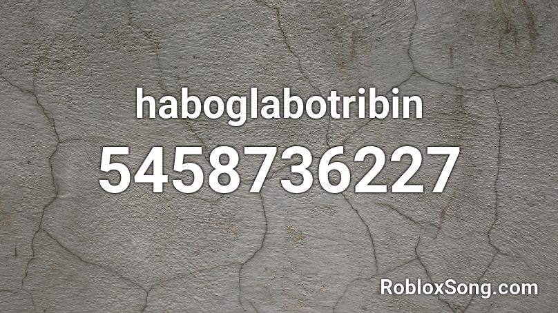 haboglabotribin Roblox ID