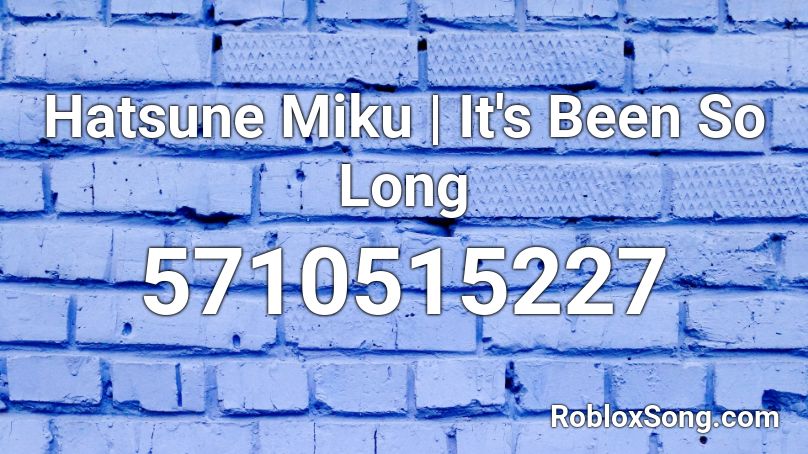 Hatsune Miku | It's Been So Long Roblox ID