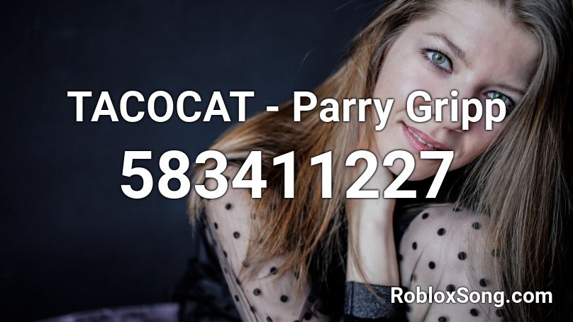 TACOCAT - Parry Gripp Roblox ID