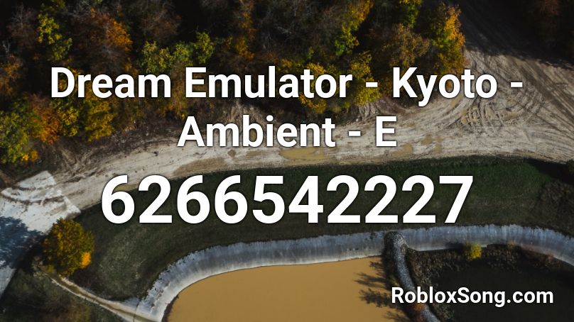 Dream Emulator - Kyoto - Ambient - E Roblox ID