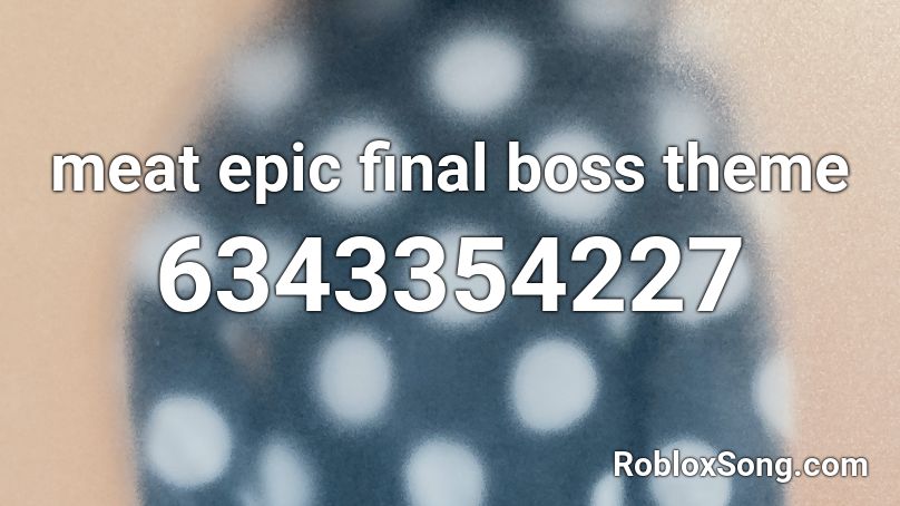meat epick final boss theme Roblox ID