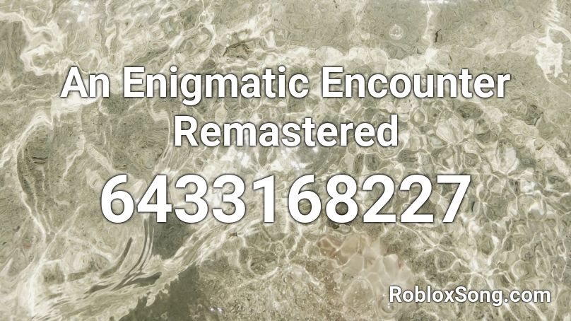 An Enigmatic Encounter Remastered Roblox ID