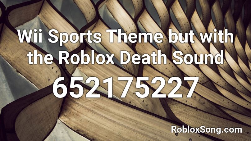 Wii Sports Roblox Death Sound Id - wii sports theme earrape roblox id
