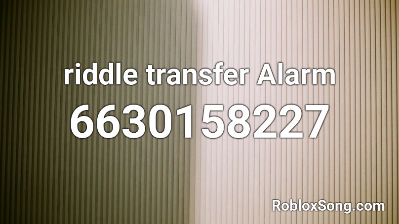 riddle transfer Alarm Roblox ID