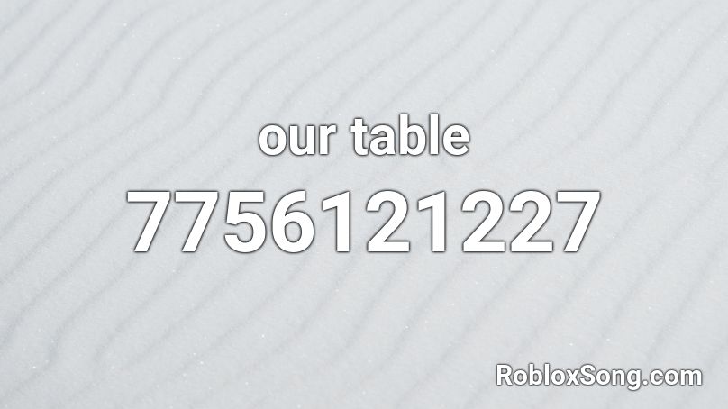 o' our table Roblox ID