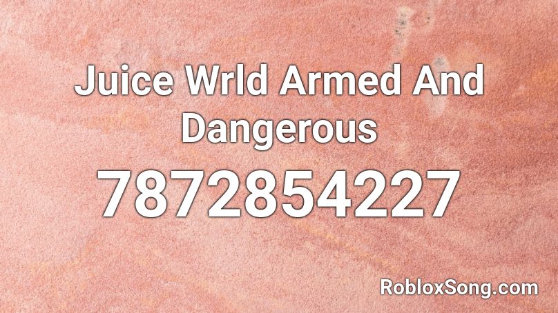 Juice Wrld Armed And Dangerous Roblox ID