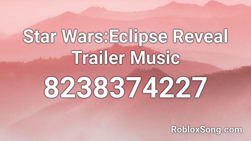 Star Wars:Eclipse Reveal Trailer Music Roblox ID