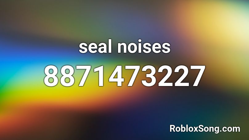 seal noises Roblox ID